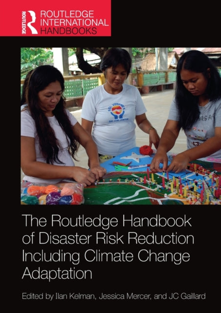 Book cover of: Routledge Handbook of Disaster Risk Reduction Including Climate Change Adaptation. By: Ilan Kelman