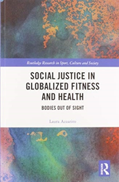 Book cover of: Social Justice in Globalized Fitness and Health. By: Laura Azzarito