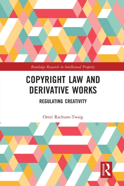 Book cover of: Copyright Law and Derivative Works. By: Omri Rachum-Twaig