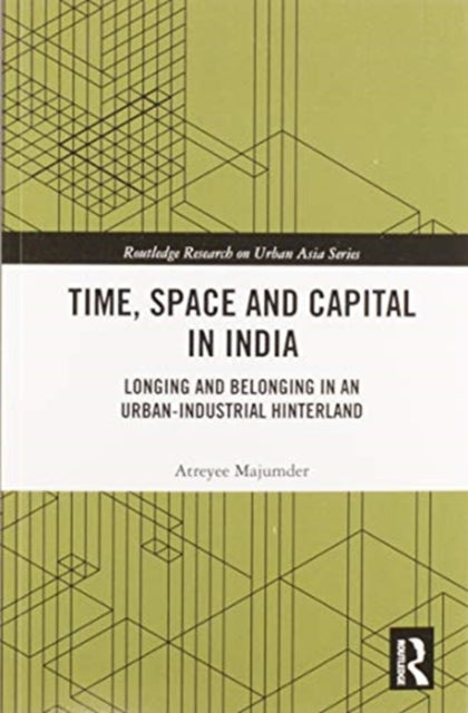 Book cover of: Time, Space and Capital in India. By: Atreyee Majumder