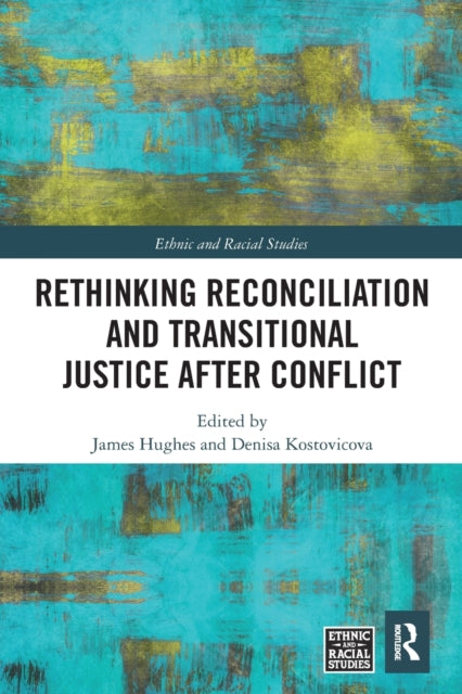 Book cover of: Rethinking Reconciliation and Transitional Justice After Conflict. By: James Hughes