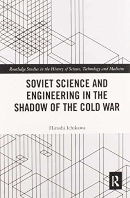 Book cover of: Soviet Science and Engineering in the Shadow of the Cold War. By: Hiroshi Ichikawa