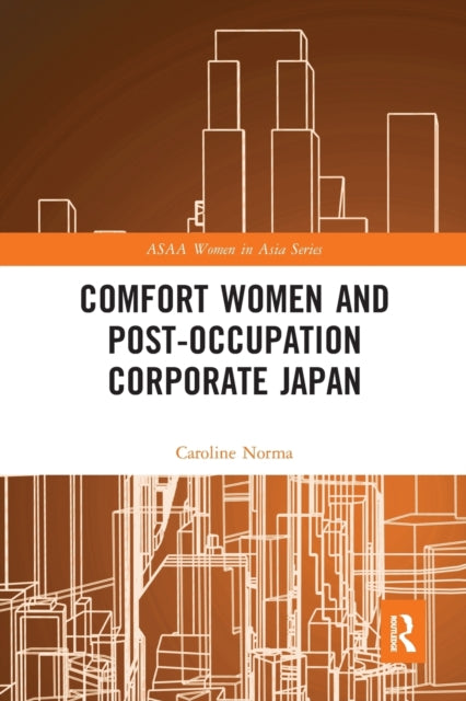 Book cover of: Comfort Women and Post-Occupation Corporate Japan. By: Caroline Norma