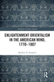 Book cover of: Enlightenment Orientalism in the American Mind, 1770-1807. By: Matthew H. Pangborn