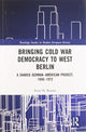 Book cover of: Bringing Cold War Democracy to West Berlin. By: Scott H. Krause