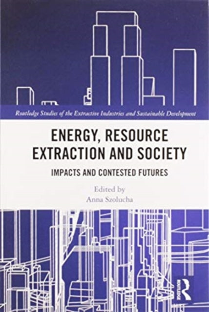 Book cover of: Energy, Resource Extraction and Society. By: Anna Szolucha