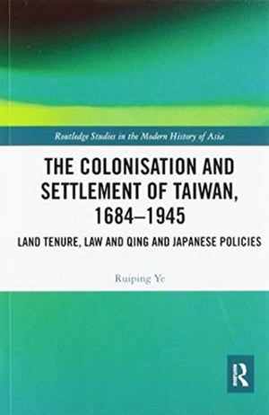 The Colonisation and Settlement of Taiwan, 1684–1945