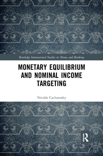 Book cover of: Monetary Equilibrium and Nominal Income Targeting. By: Nicolás Cachanosky