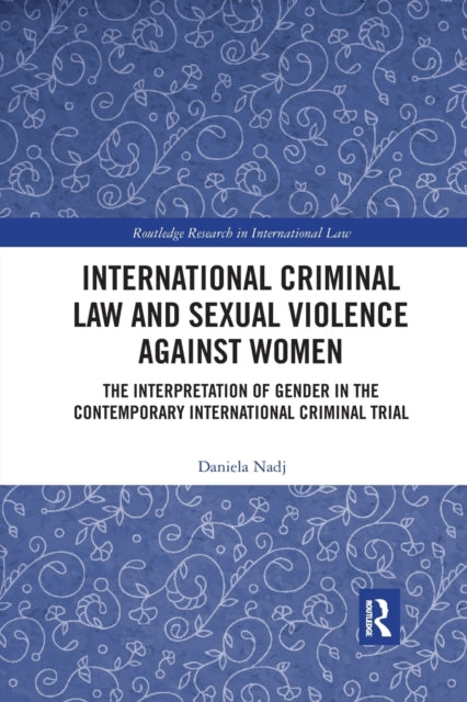 Book cover of: International Criminal Law and Sexual Violence against Women. By: Daniela Nadj