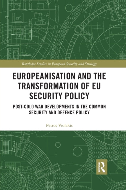 Book cover of: Europeanisation and the Transformation of EU Security Policy. By: Petros Violakis