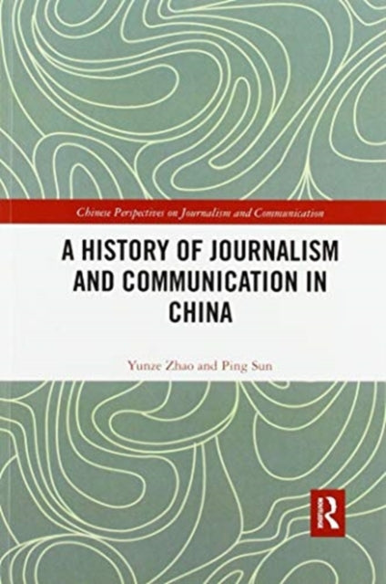 Book cover of: History of Journalism and Communication in China. By: Yunze Zhao