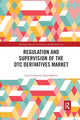 Book cover of: Regulation and Supervision of the OTC Derivatives Market. By: Ligia Catherine Arias-Barrera