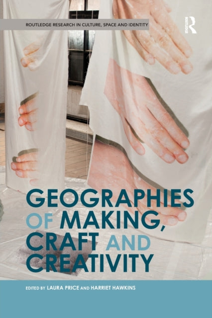 Book cover of: Geographies of Making, Craft and Creativity. By: Laura Price