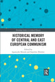 Book cover of: Historical Memory of Central and East European Communism