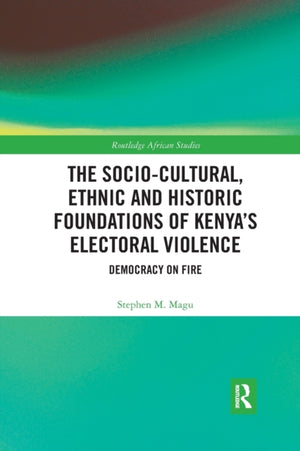 The Socio-Cultural, Ethnic and Historic Foundations of Kenya’s Electoral Violence