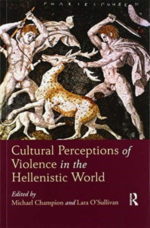 Cultural Perceptions of Violence in the Hellenistic World