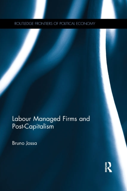 Book cover of: Labour Managed Firms and Post-Capitalism. By: Bruno Jossa