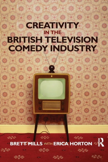Book cover of: Creativity in the British Television Comedy Industry. By: Brett Mills
