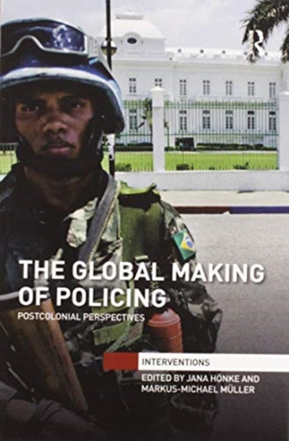 Book cover of: Global Making of Policing. By: Jana Hönke