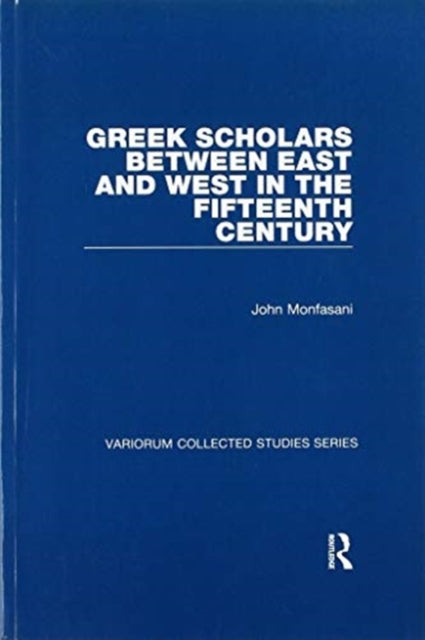 Book cover of: Greek Scholars between East and West in the Fifteenth Century. By: John Monfasani