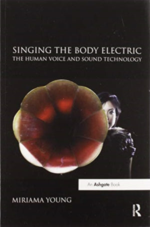 Singing the Body Electric: The Human Voice and Sound Technology