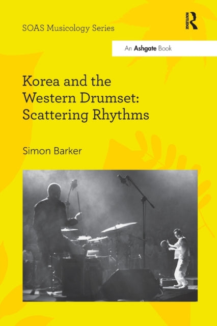 Book cover of: Korea and the Western Drumset: Scattering Rhythms. By: Simon Barker