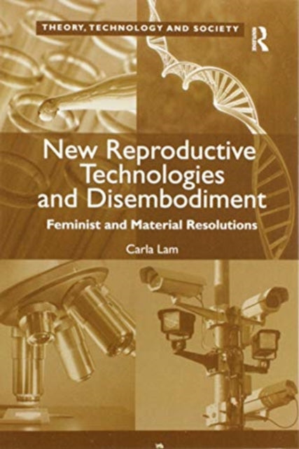 Book cover of: New Reproductive Technologies and Disembodiment. By: Carla Lam