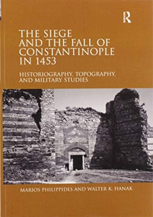 The Siege and the Fall of Constantinople in 1453