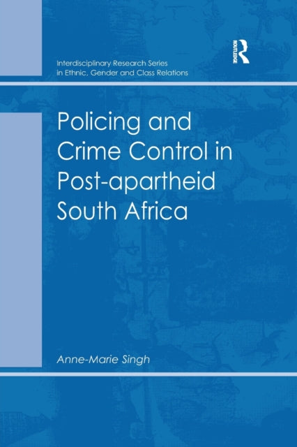 Book cover of: Policing and Crime Control in Post-apartheid South Africa. By: Anne-Marie Singh