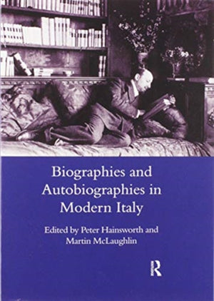 Biographies and Autobiographies in Modern Italy: a Festschrift for John Woodhouse