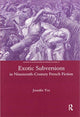 Book cover of: Exotic Subversions in Nineteenth-century French Fiction. By: Jennifer Yee