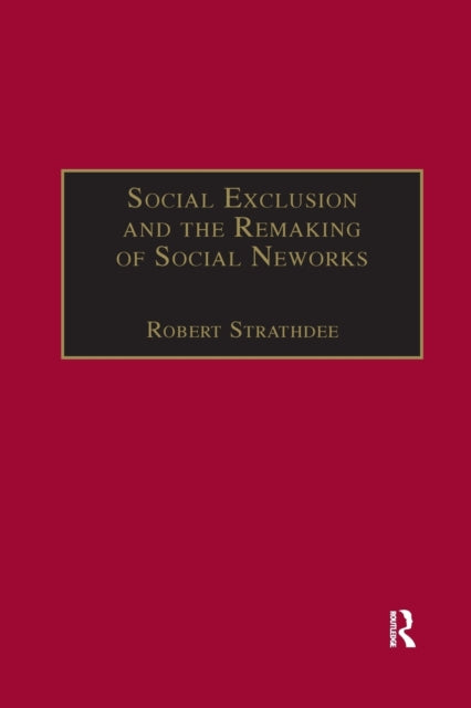 Book cover of: Social Exclusion and the Remaking of Social Networks. By: Robert Strathdee