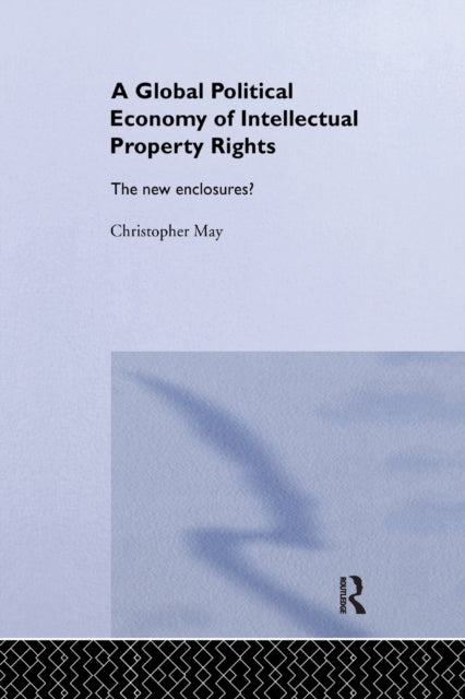 Book cover of: Global Political Economy of Intellectual Property Rights. By: Christopher May