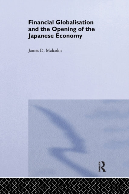 Book cover of: Financial Globalization and the Opening of the Japanese Economy