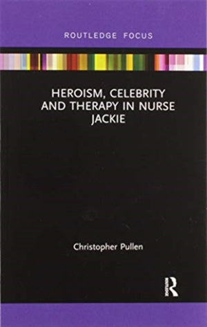 Heroism, Celebrity and Therapy in Nurse Jackie