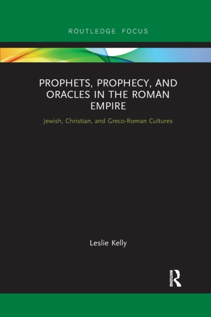 Book cover of: Prophets, Prophecy, and Oracles in the Roman Empire. By: Leslie Kelly