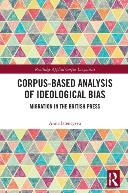Book cover of: Corpus-Based Analysis of Ideological Bias. By: Anna Islentyeva