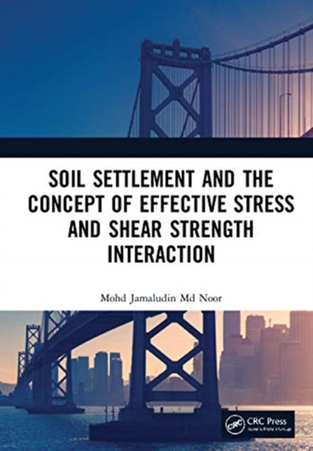 Book cover of: Soil Settlement and the Concept of Effective Stress and Shear Strength Interaction. By: Mohd Jamaludin Md Noor