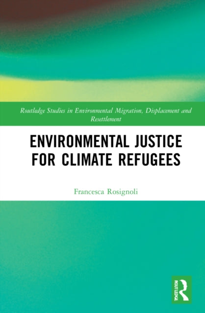 Book cover of: Environmental Justice for Climate Refugees. By: Francesca Rosignoli