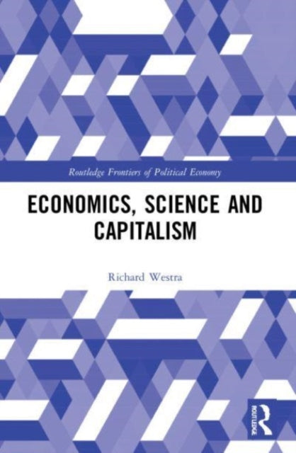 Book cover of: Economics, Science and Capitalism. By: Richard Westra