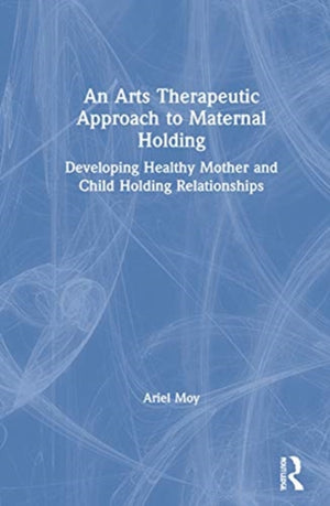 An Arts Therapeutic Approach to Maternal Holding