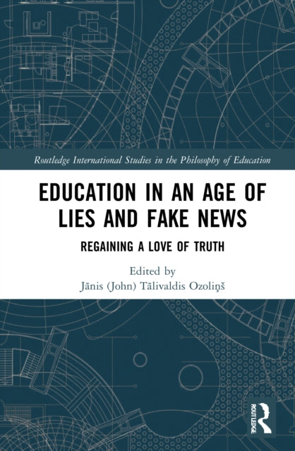 Book cover of: Education in an Age of Lies and Fake News. By: Janis T. Ozolins