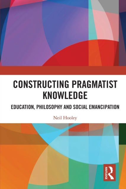 Book cover of: Constructing Pragmatist Knowledge. By: Neil Hooley
