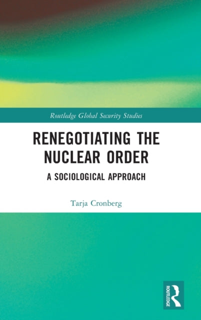 Book cover of: Renegotiating the Nuclear Order. By: Tarja Cronberg