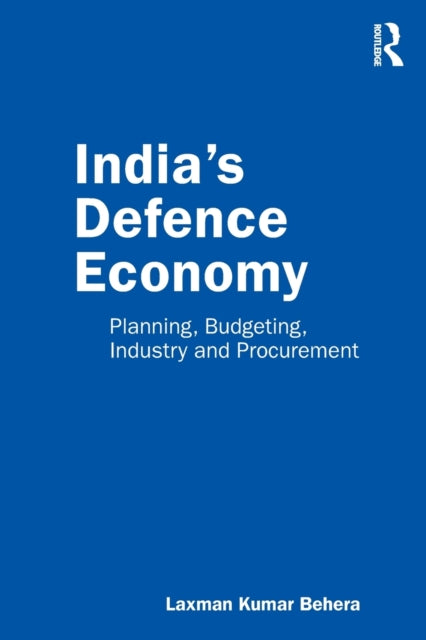 Book cover of: India’s Defence Economy. By: Laxman Kumar Behera