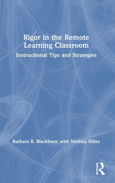 Book cover of: Rigor in the Remote Learning Classroom. By: Barbara R. Blackburn