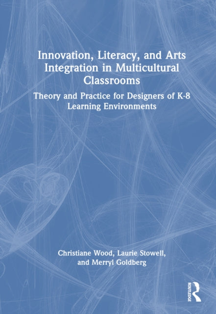 Book cover of: Innovation, Literacy, and Arts Integration in Multicultural Classrooms. By: Christiane Wood