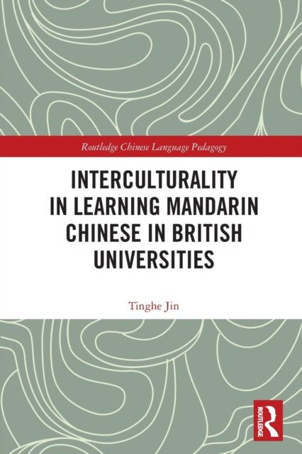 Book cover of: Interculturality in Learning Mandarin Chinese in British Universities. By: Tinghe Jin