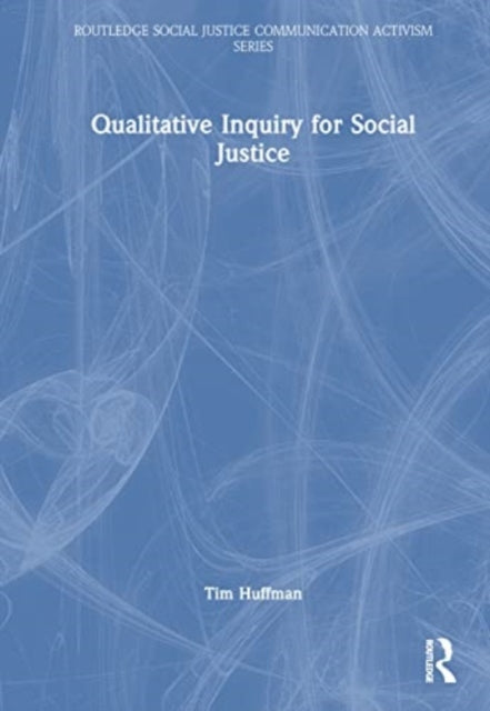 Book cover of: Qualitative Inquiry for Social Justice. By: Tim Huffman