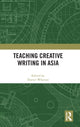 Book cover of: Teaching Creative Writing in Asia. By: Darryl Whetter